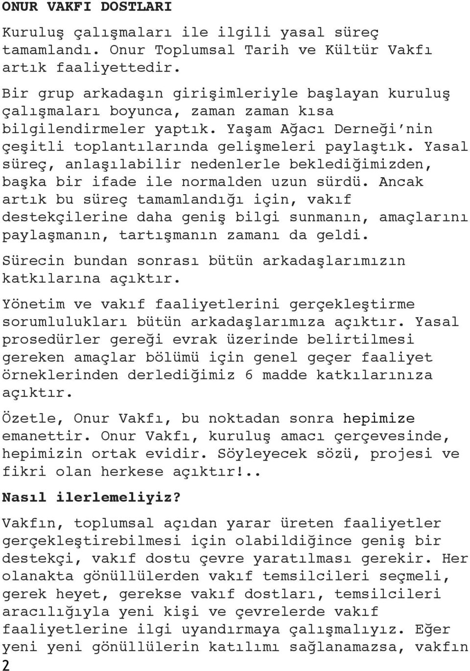 Yasal süreç, anlaşılabilir nedenlerle beklediğimizden, başka bir ifade ile normalden uzun sürdü.