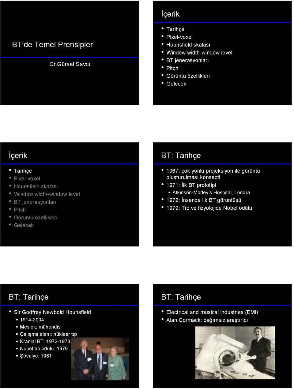 Atkinson-Morley s Hospital, Londra 1972: İnsanda ilk BT görüntüsü 1979: Tıp ve fizyolojide Nobel ödülü BT: Tarihçe Sir