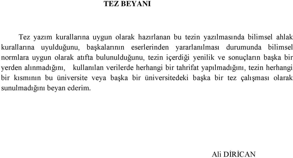 yenilik ve sonuçların başka bir yerden alınmadığını, kullanılan verilerde herhangi bir tahrifat yapılmadığını, tezin