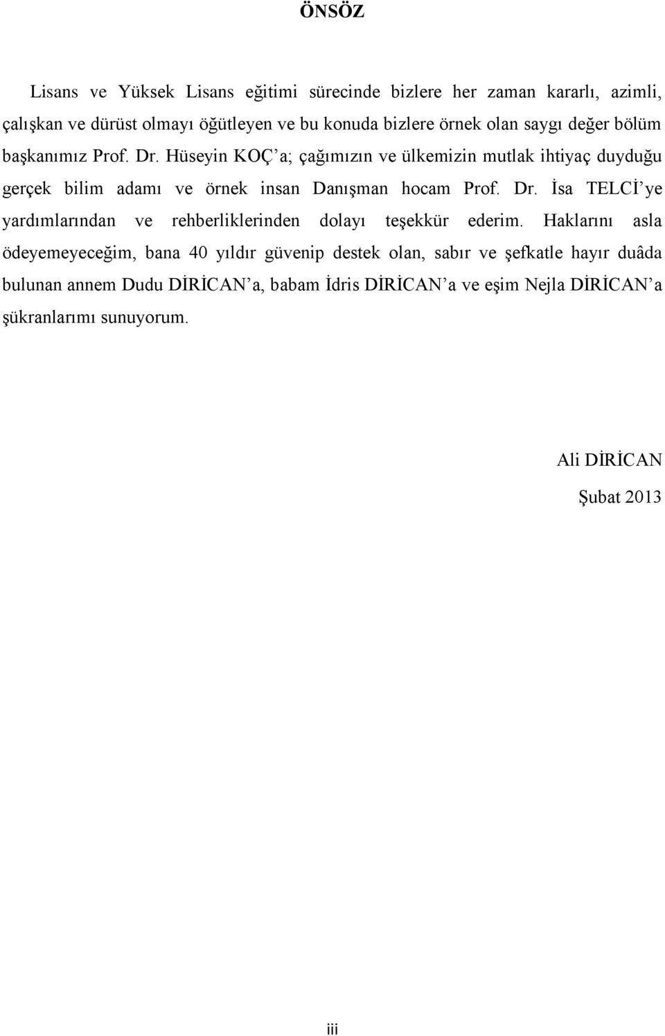 Hüseyin KOÇ a; çağımızın ve ülkemizin mutlak ihtiyaç duyduğu gerçek bilim adamı ve örnek insan Danışman hocam Prof. Dr.