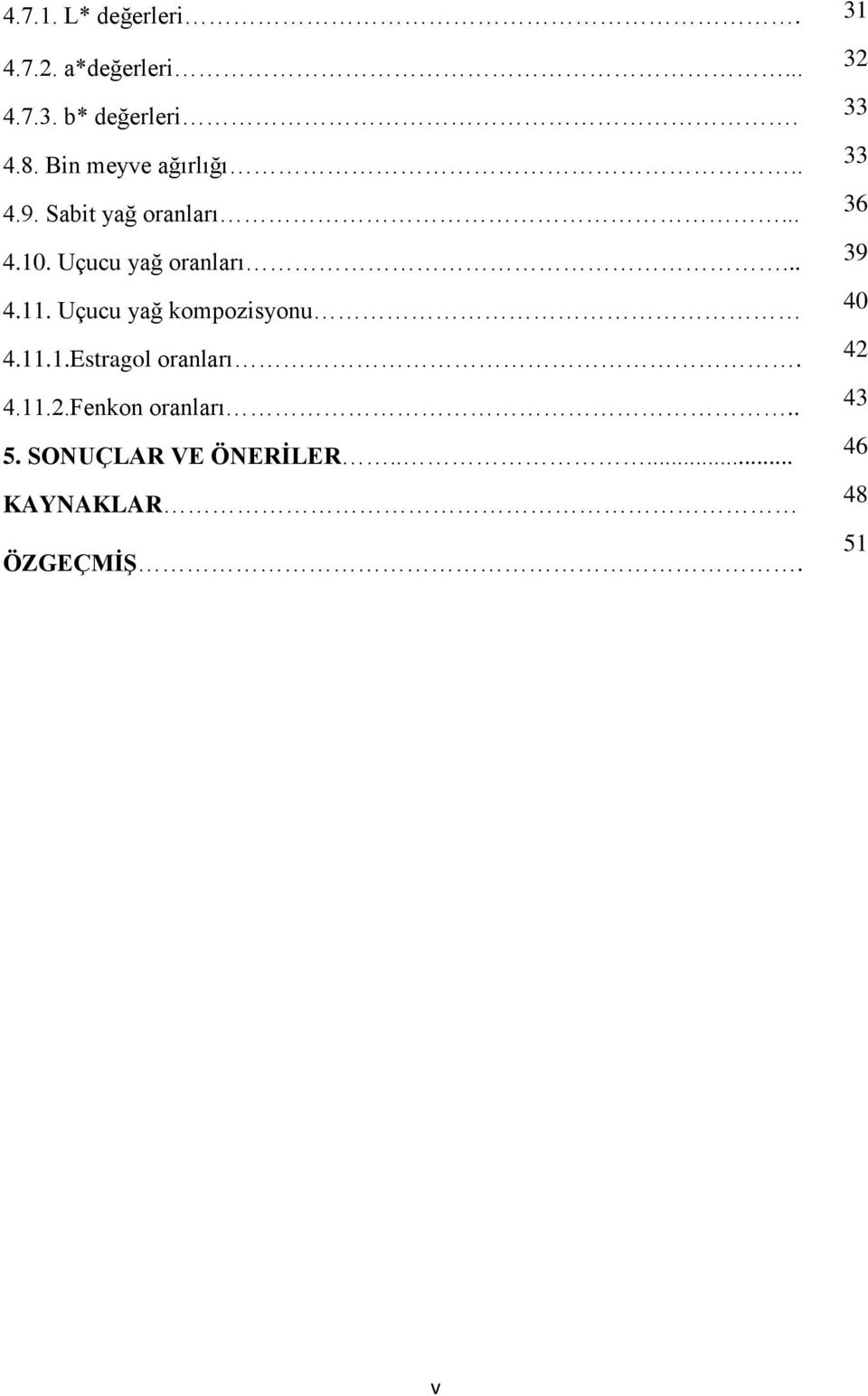 Uçucu yağ oranları... 39 4.11. Uçucu yağ kompozisyonu 40 4.11.1.Estragol oranları.