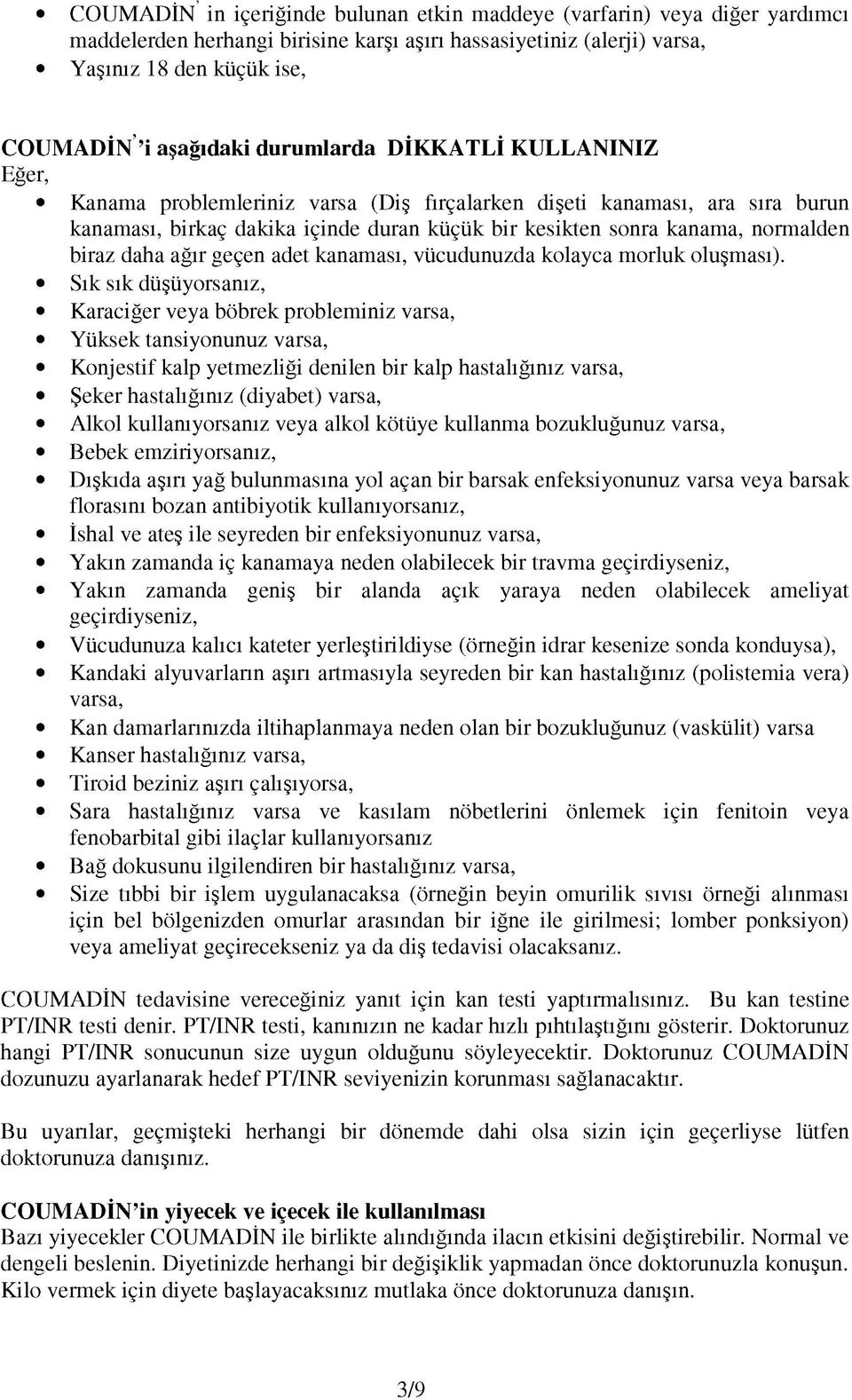 daha ağır geçen adet kanaması, vücudunuzda kolayca morluk oluşması).