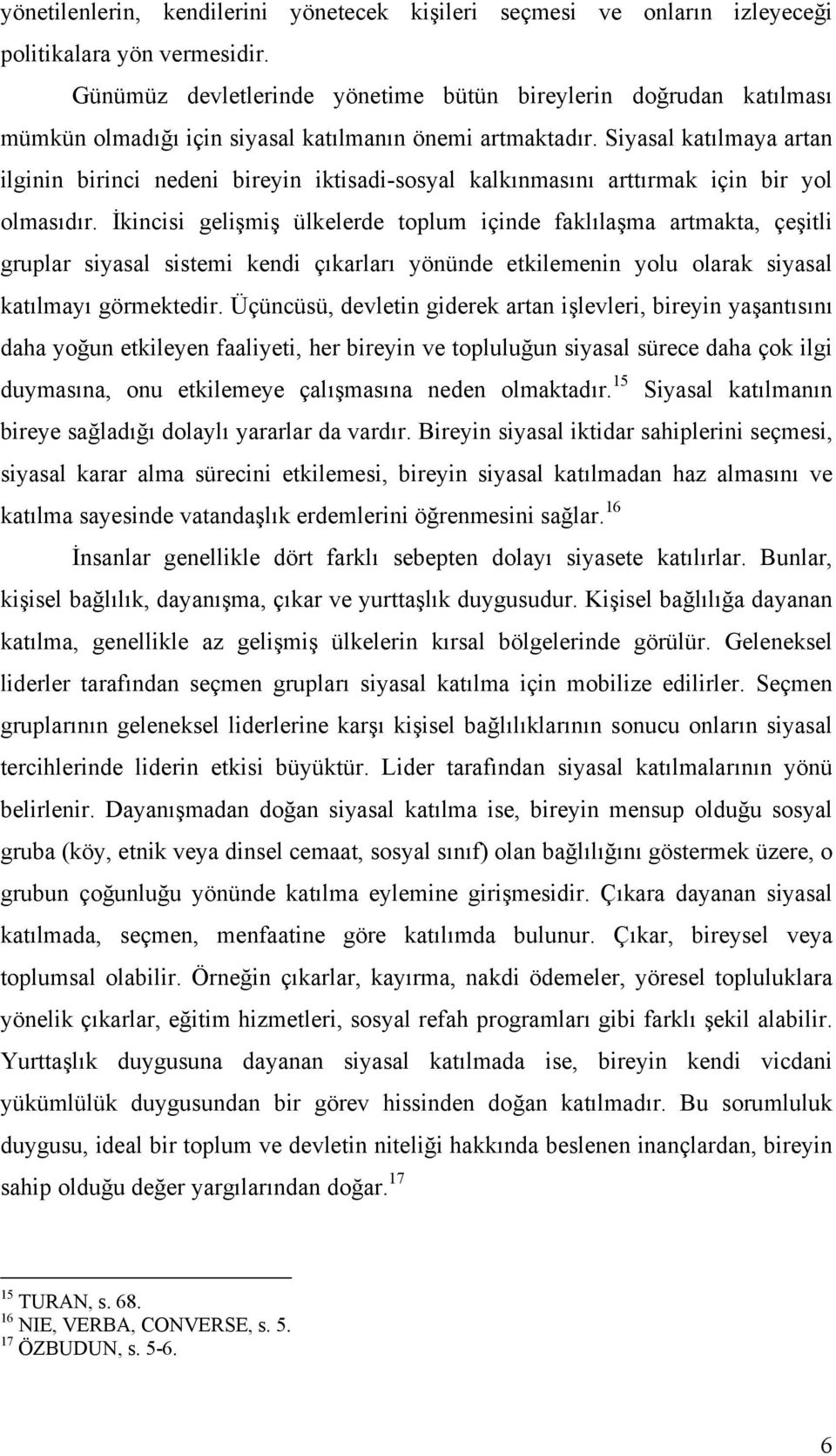 Siyasal katılmaya artan ilginin birinci nedeni bireyin iktisadi-sosyal kalkınmasını arttırmak için bir yol olmasıdır.