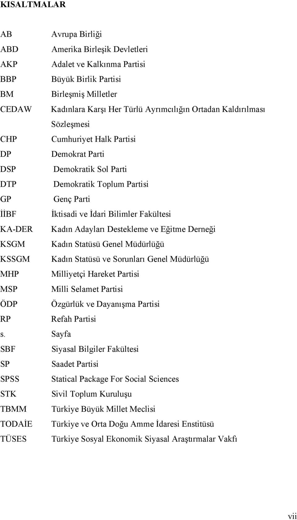 Adayları Destekleme ve Eğitme Derneği KSGM Kadın Statüsü Genel Müdürlüğü KSSGM Kadın Statüsü ve Sorunları Genel Müdürlüğü MHP Milliyetçi Hareket Partisi MSP Milli Selamet Partisi ÖDP Özgürlük ve