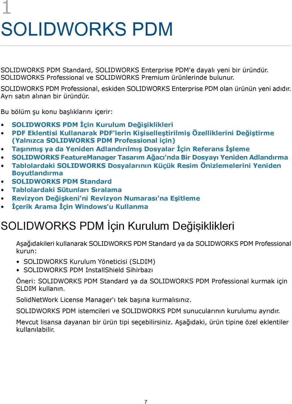 Bu bölüm şu konu başlıklarını içerir: SOLIDWORKS PDM İçin Kurulum Değişiklikleri PDF Eklentisi Kullanarak PDF'lerin Kişiselleştirilmiş Özelliklerini Değiştirme (Yalnızca SOLIDWORKS PDM Professional