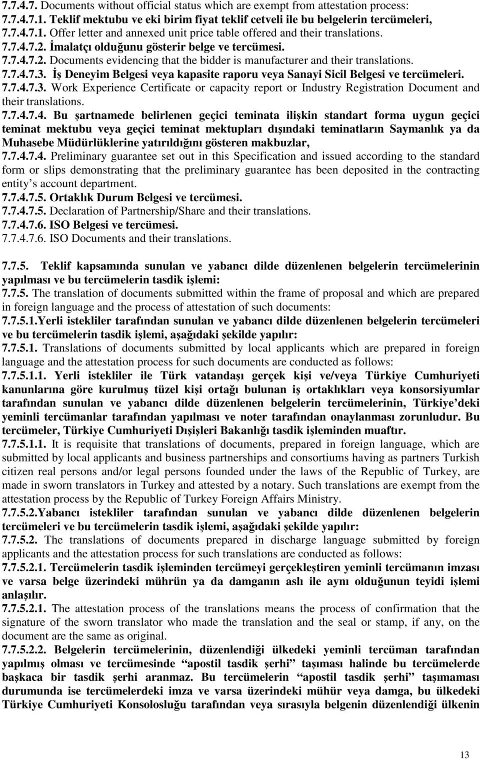 İş Deneyim Belgesi veya kapasite raporu veya Sanayi Sicil Belgesi ve tercümeleri. 7.7.4.