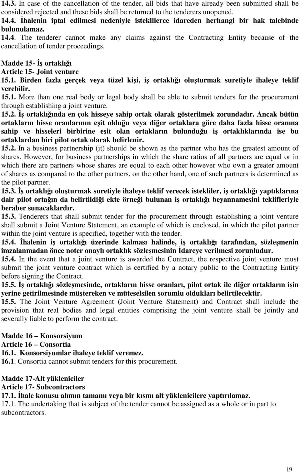 15.1. More than one real body or legal body shall be able to submit tenders for the procurement through establishing a joint venture. 15.2.