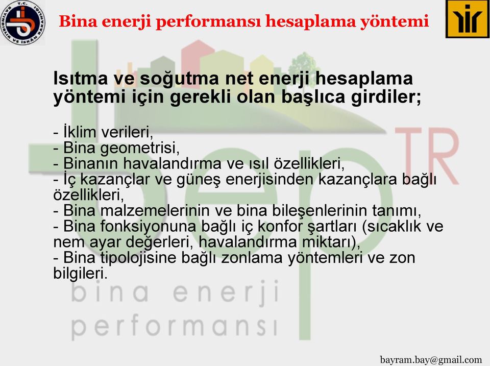 özellikleri, - Bina malzemelerinin ve bina bileşenlerinin tanımı, - Bina fonksiyonuna bağlı iç konfor şartları