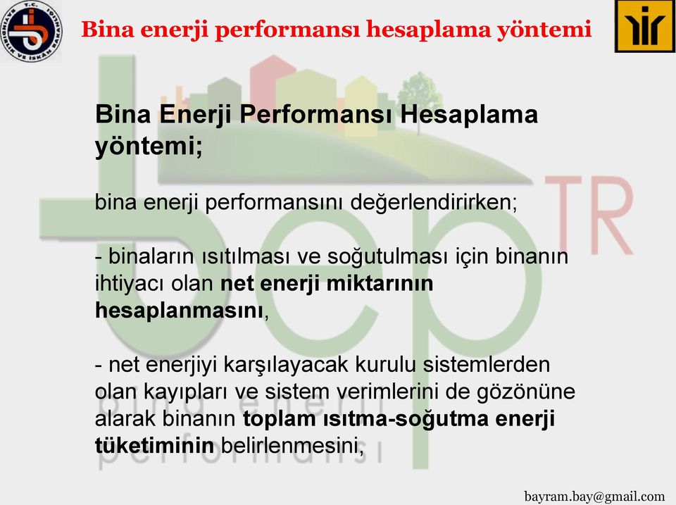 hesaplanmasını, - net enerjiyi karşılayacak kurulu sistemlerden olan kayıpları ve sistem