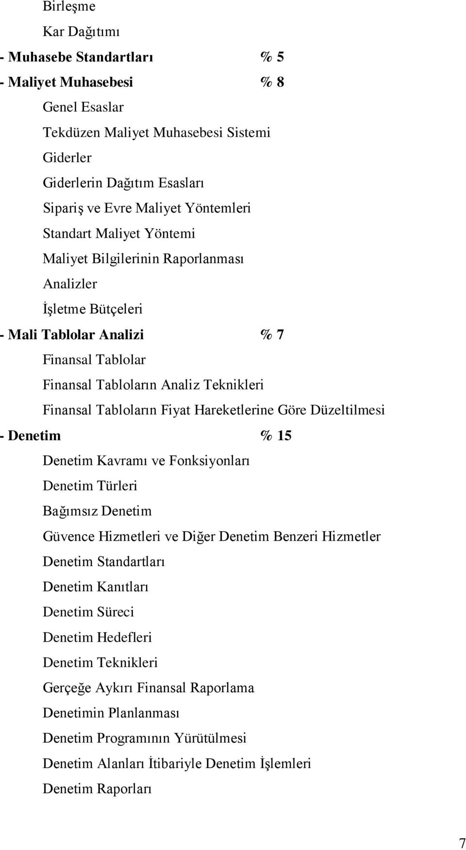 Hareketlerine Göre Düzeltilmesi - Denetim % 15 Denetim Kavramı ve Fonksiyonları Denetim Türleri Bağımsız Denetim Güvence Hizmetleri ve Diğer Denetim Benzeri Hizmetler Denetim Standartları Denetim