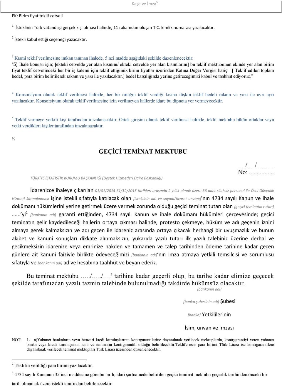 teklif mektubunun ekinde yer alan birim fiyat teklif cetvelindeki her bir iş kalemi için teklif ettiğimiz birim fiyatlar üzerinden Katma Değer Vergisi hariç [ Teklif edilen toplam bedel, para birim