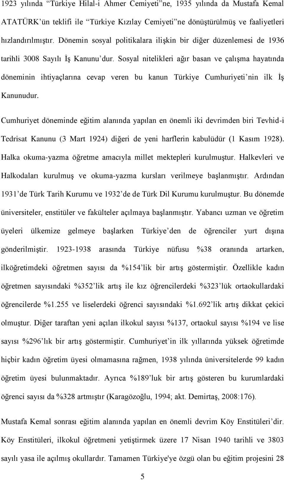 Sosyal nitelikleri ağır basan ve çalışma hayatında döneminin ihtiyaçlarına cevap veren bu kanun Türkiye Cumhuriyeti nin ilk İş Kanunudur.