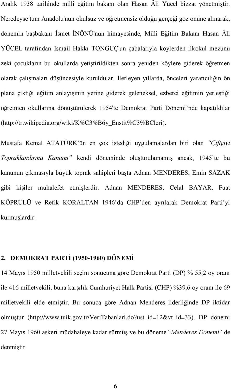 TONGUÇ'un çabalarıyla köylerden ilkokul mezunu zeki çocukların bu okullarda yetiştirildikten sonra yeniden köylere giderek öğretmen olarak çalışmaları düşüncesiyle kuruldular.