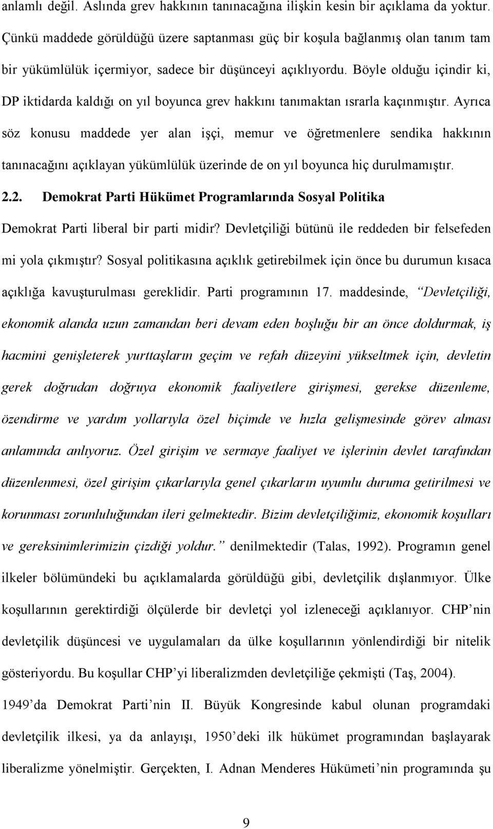 Böyle olduğu içindir ki, DP iktidarda kaldığı on yıl boyunca grev hakkını tanımaktan ısrarla kaçınmıştır.