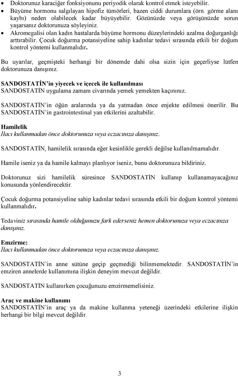 Akromegalisi olan kadın hastalarda büyüme hormonu düzeylerindeki azalma doğurganlığı arttırabilir.