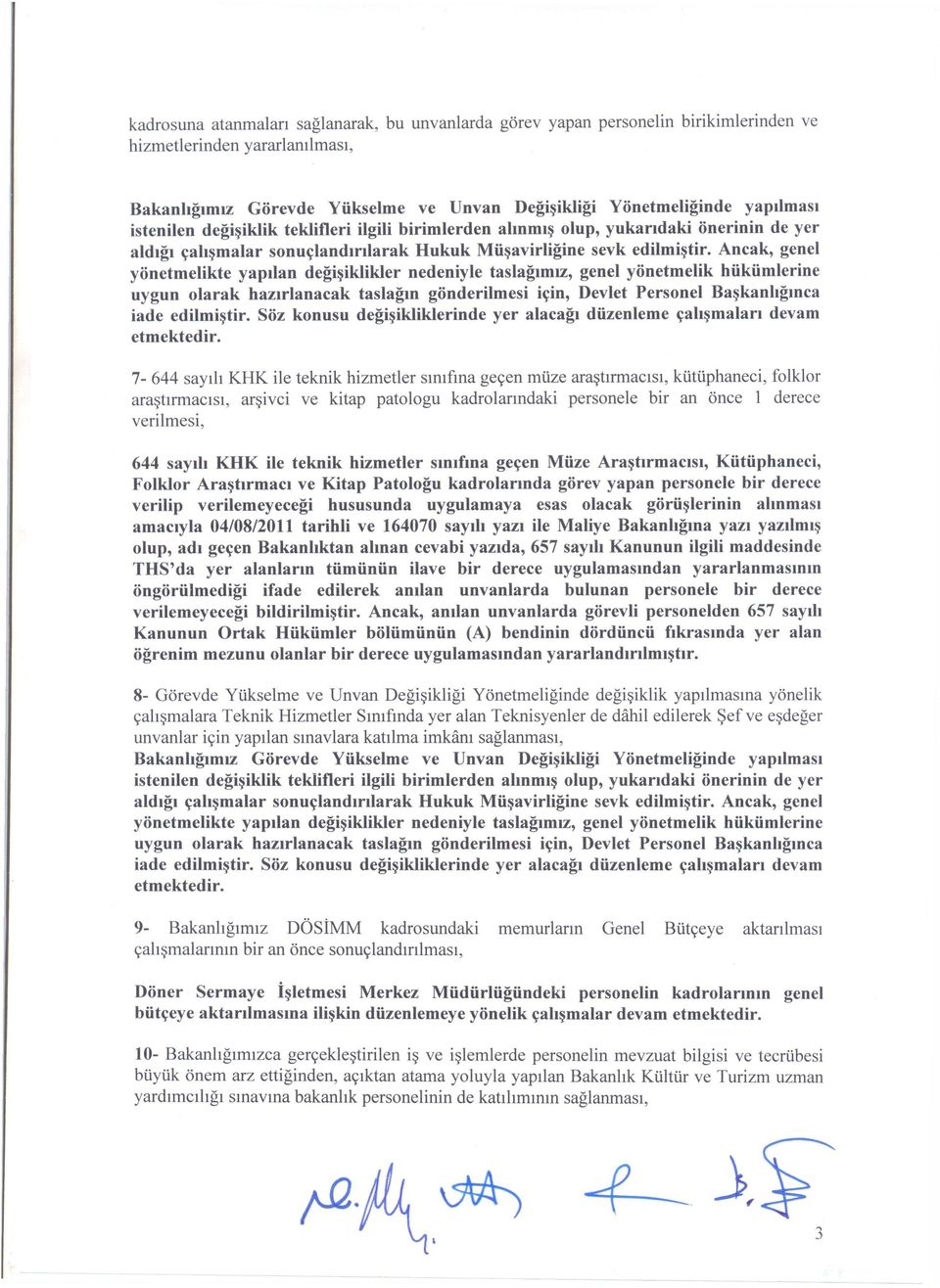 Ancak, genel yönetmelikte yapılan değişiklikler nedeniyle taslağımız, genel yönetmelik hükümlerine uygun olarak hazırlanacak taslağın gönderilmesi için, Devlet Personel Başkanlığınca iade edilmiştir.