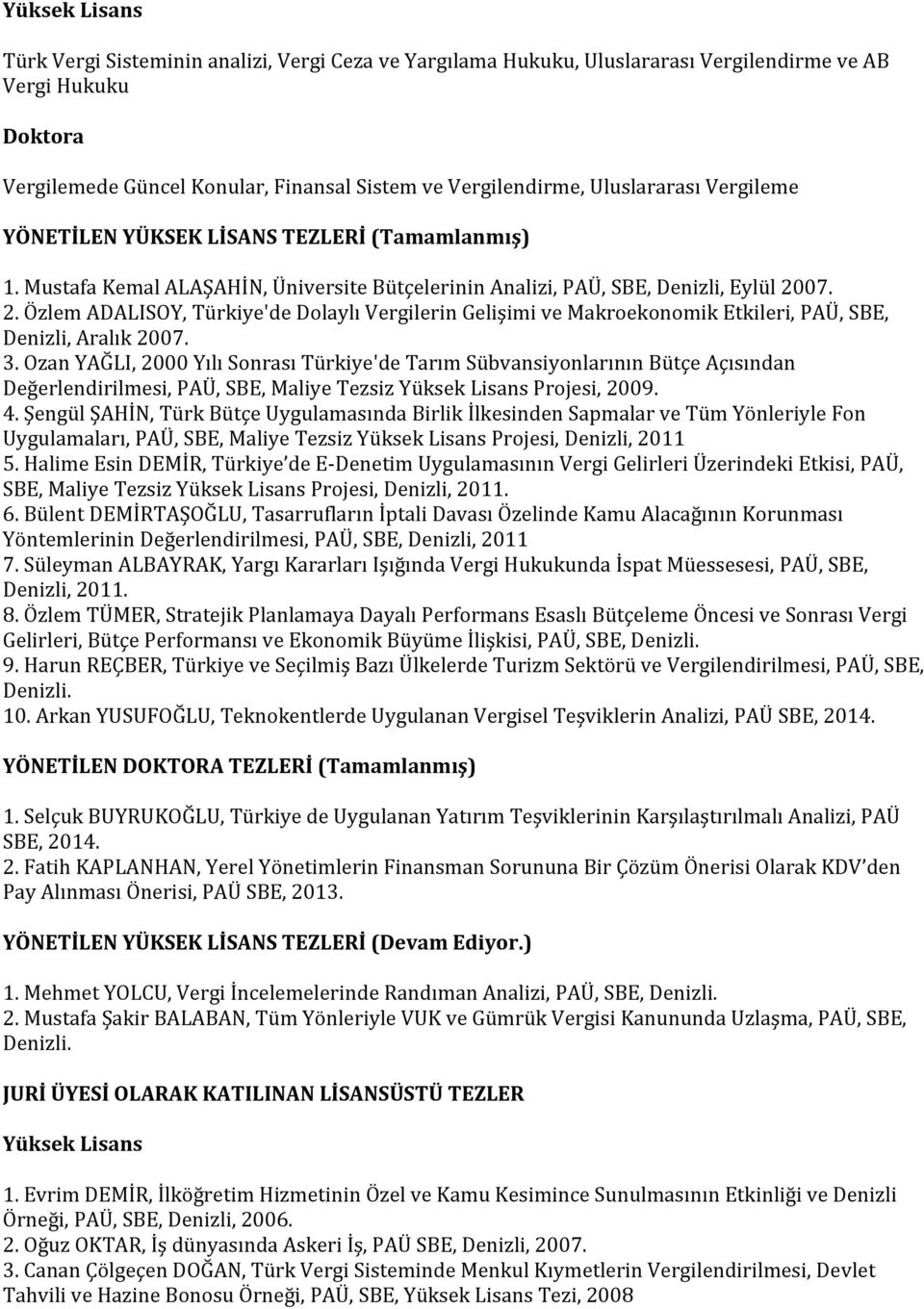 07. 2. Özlem ADALISOY, Türkiye'de Dolaylı Vergilerin Gelişimi ve Makroekonomik Etkileri, PAÜ, SBE, Denizli, Aralık 2007. 3.