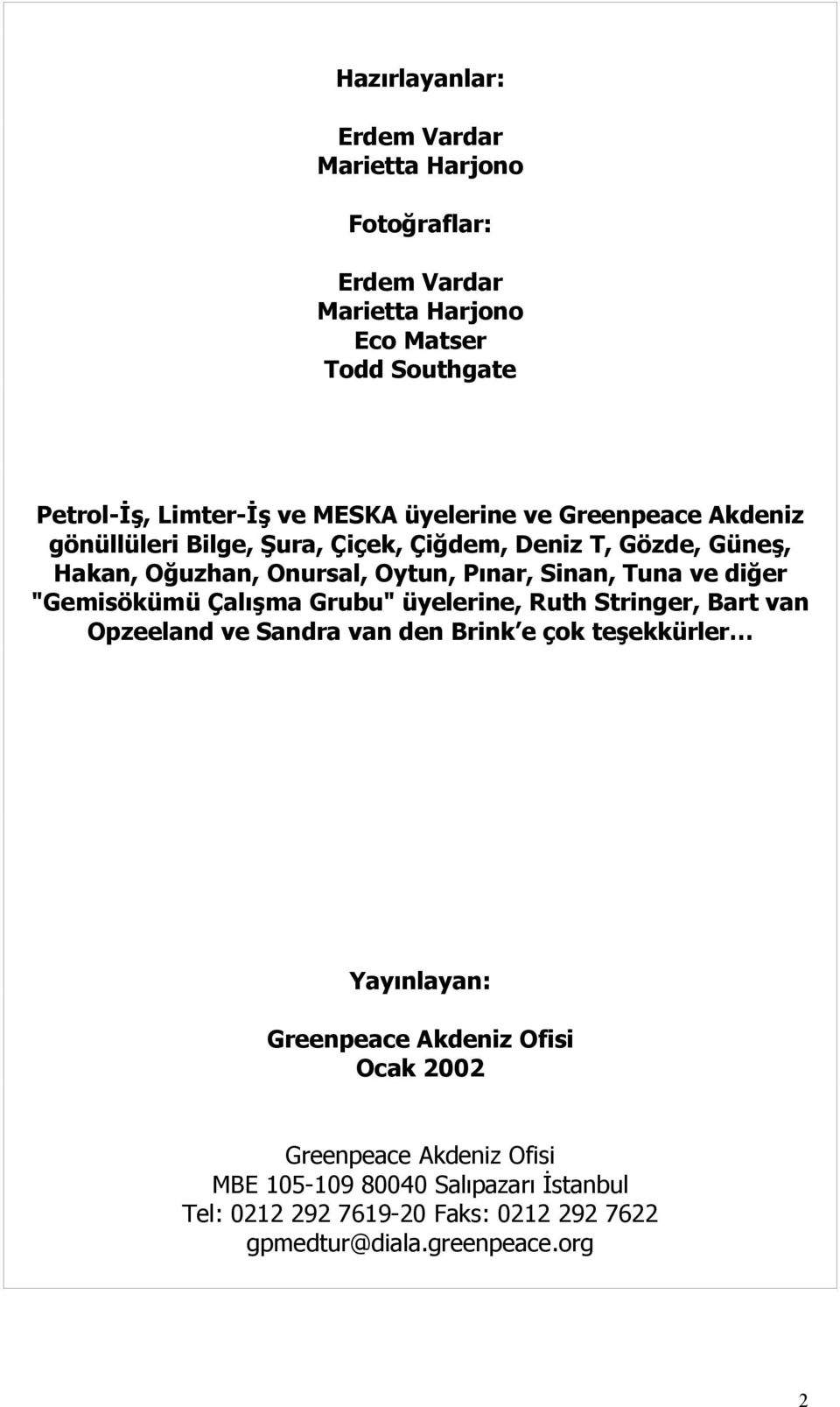 diğer "Gemisökümü Çalışma Grubu" üyelerine, Ruth Stringer, Bart van Opzeeland ve Sandra van den Brink e çok teşekkürler Yayınlayan: Greenpeace