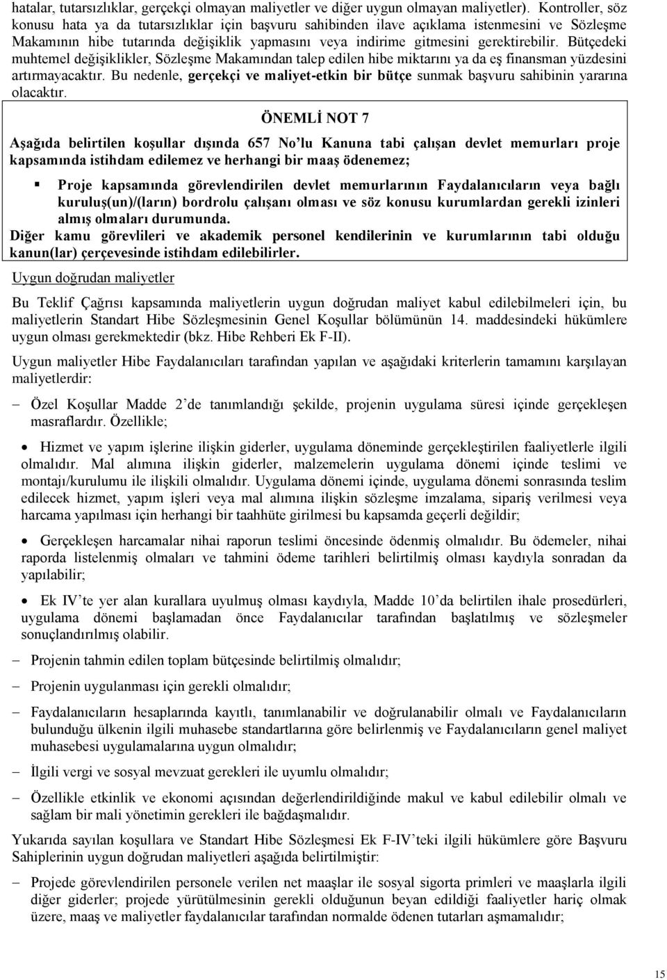 Bütçedeki muhtemel değişiklikler, Sözleşme Makamından talep edilen hibe miktarını ya da eş finansman yüzdesini artırmayacaktır.