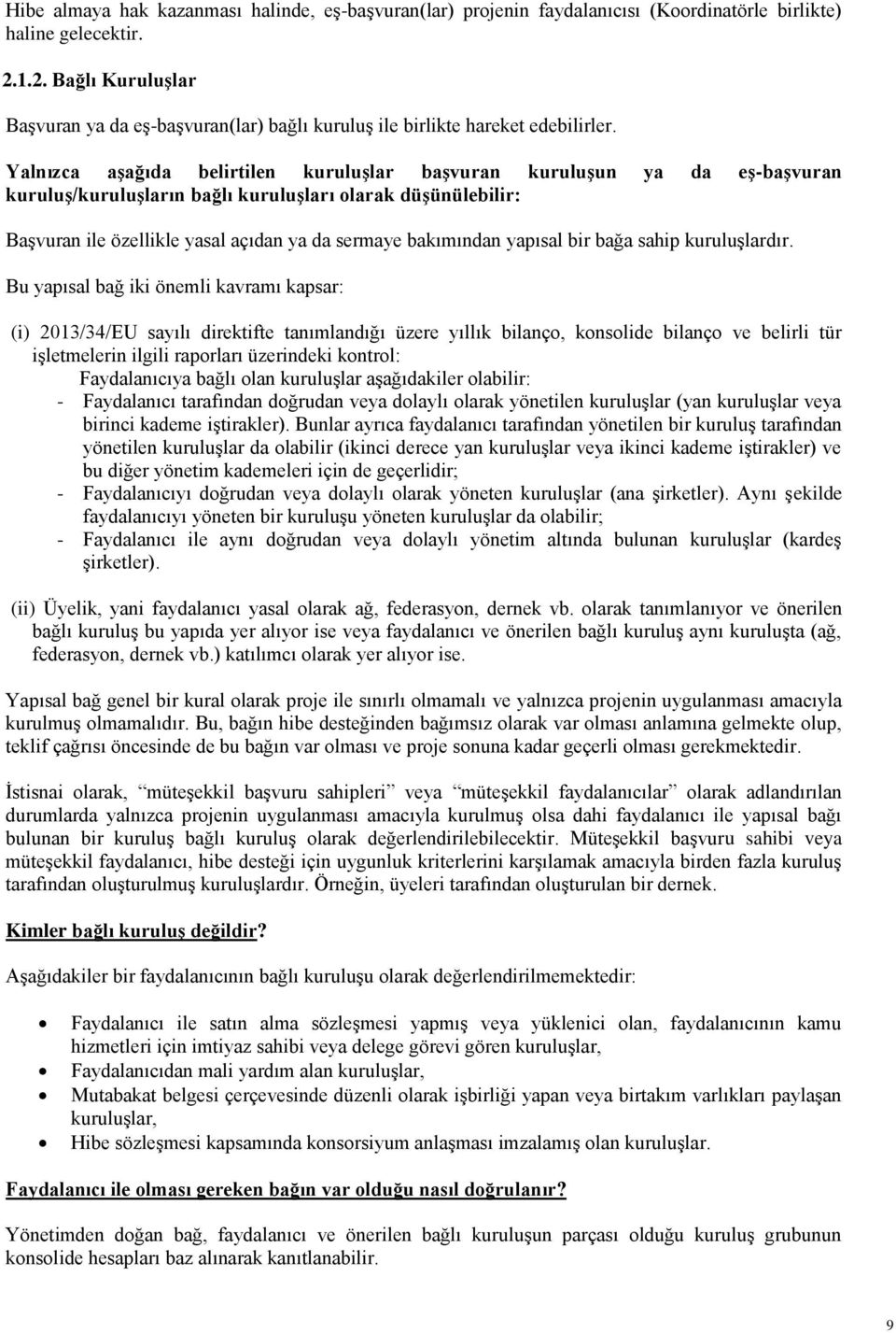 Yalnızca aşağıda belirtilen kuruluşlar başvuran kuruluşun ya da eş-başvuran kuruluş/kuruluşların bağlı kuruluşları olarak düşünülebilir: Başvuran ile özellikle yasal açıdan ya da sermaye bakımından