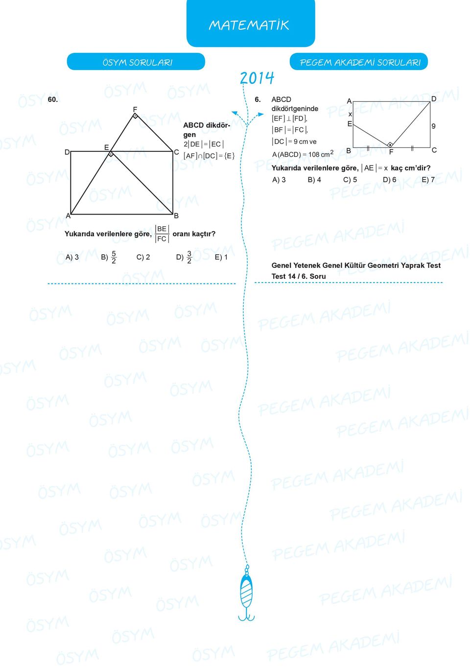 D dikdörtgeninde 6EF@ = 6FD@, F = F, D = 9 cm ve D ( ) = 08 cm x E F D 9 Yukarıda