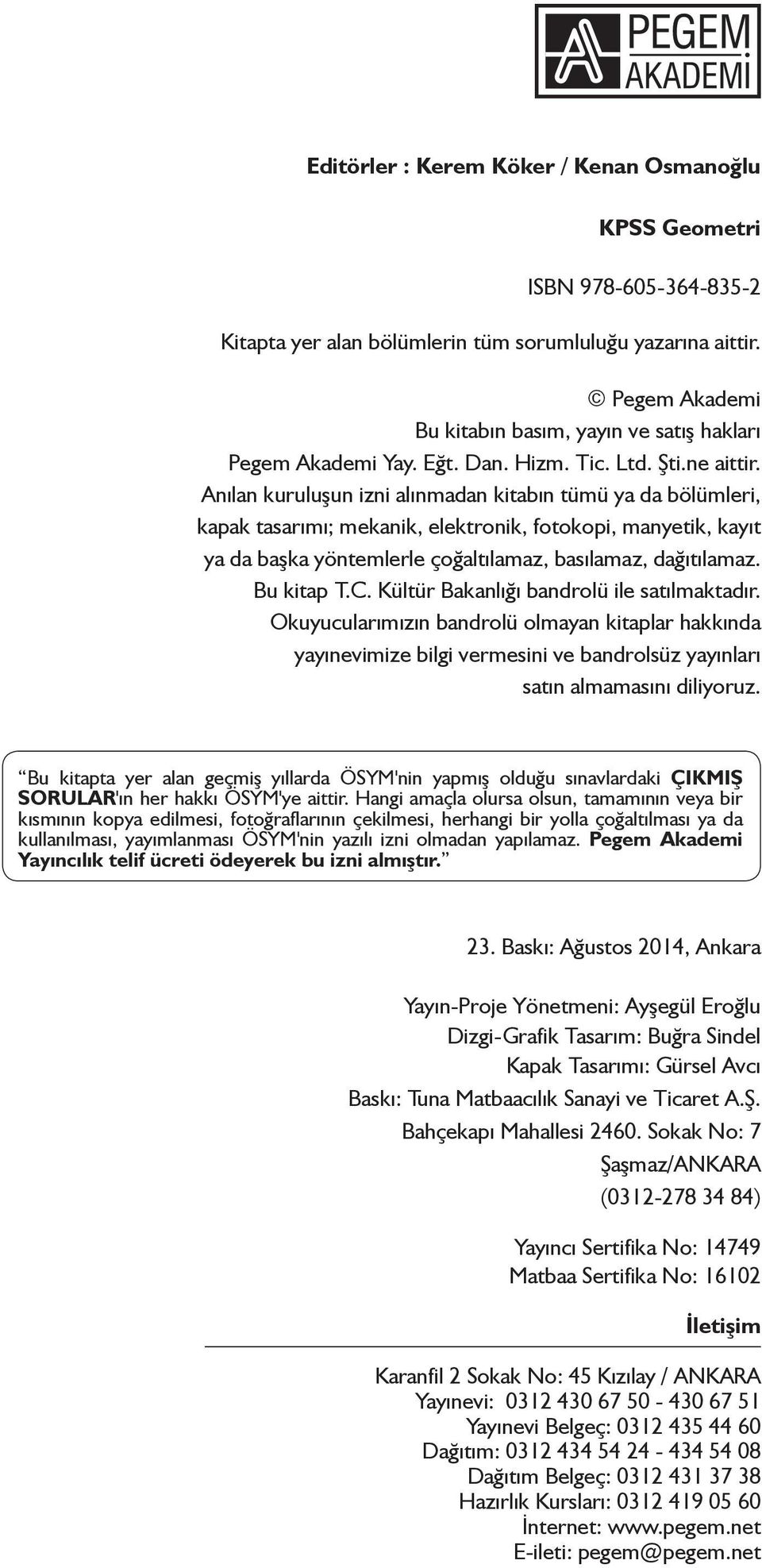 nılan kuruluşun izni alınmadan kitabın tümü ya da bölümleri, kapak tasarımı; mekanik, elektronik, fotokopi, manyetik, kayıt ya da başka yöntemlerle çoğaltılamaz, basılamaz, dağıtılamaz. u kitap T.