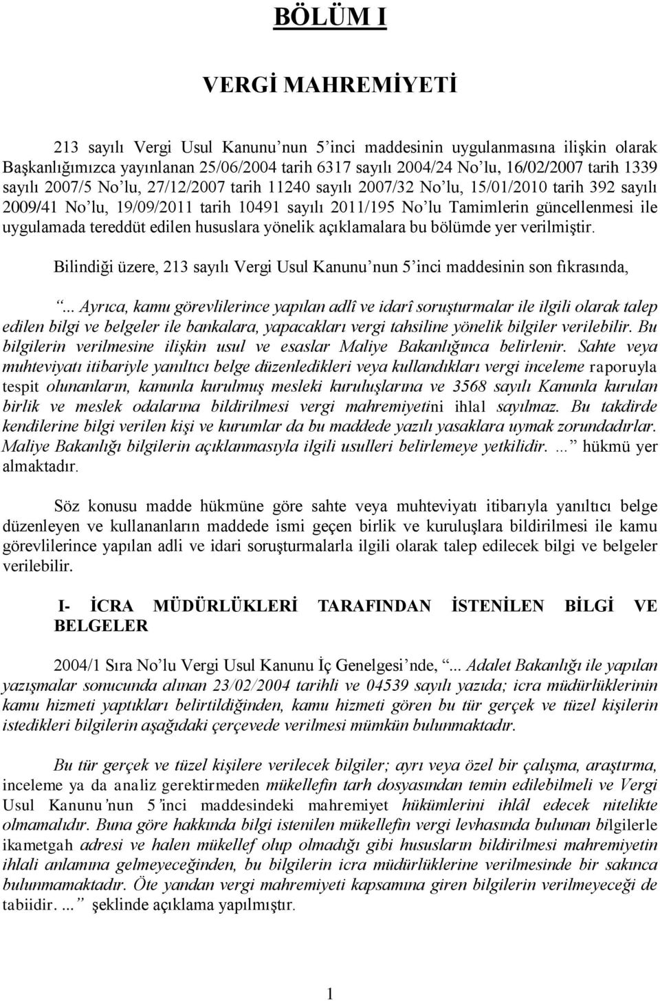 tereddüt edilen hususlara yönelik açıklamalara bu bölümde yer verilmiştir. Bilindiği üzere, 213 sayılı Vergi Usul Kanunu nun 5 inci maddesinin son fıkrasında,.