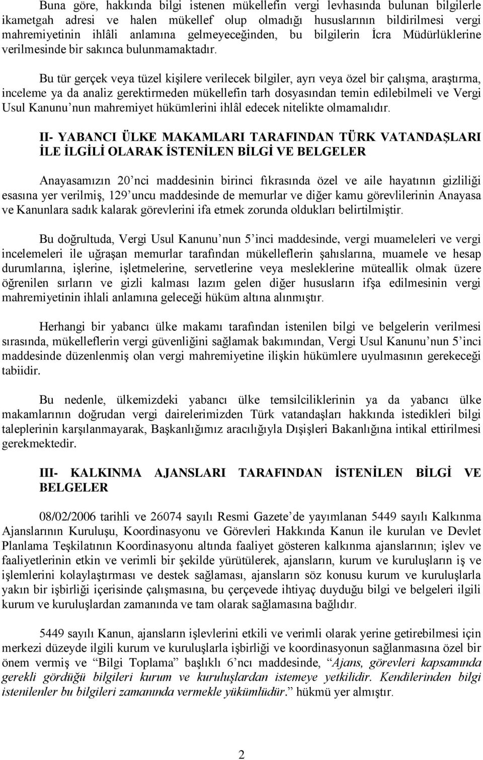 Bu tür gerçek veya tüzel kişilere verilecek bilgiler, ayrı veya özel bir çalışma, araştırma, inceleme ya da analiz gerektirmeden mükellefin tarh dosyasından temin edilebilmeli ve Vergi Usul Kanunu