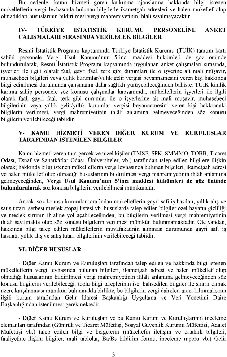 IV- TÜRKİYE İSTATİSTİK KURUMU PERSONELİNE ANKET ÇALIŞMALARI SIRASINDA VERİLECEK BİLGİLER Resmi İstatistik Programı kapsamında Türkiye İstatistik Kurumu (TÜİK) tanıtım kartı sahibi personele Vergi