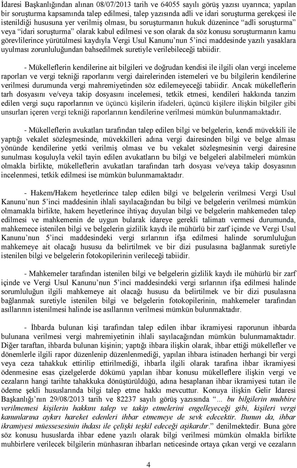 yürütülmesi kaydıyla Vergi Usul Kanunu nun 5 inci maddesinde yazılı yasaklara uyulması zorunluluğundan bahsedilmek suretiyle verilebileceği tabiidir.