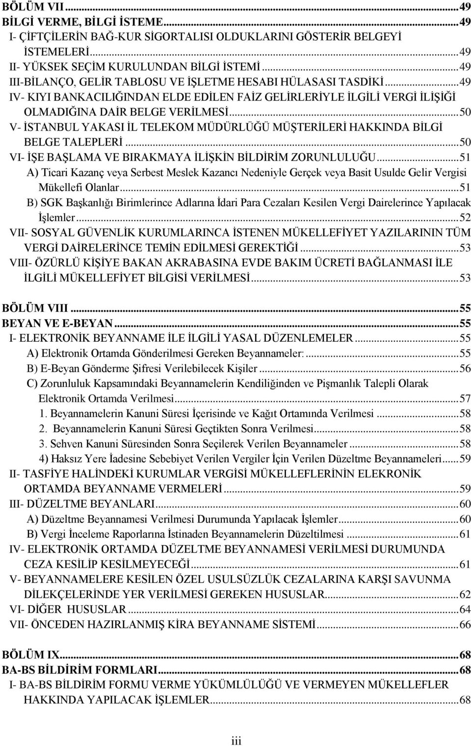 .. 50 V- İSTANBUL YAKASI İL TELEKOM MÜDÜRLÜĞÜ MÜŞTERİLERİ HAKKINDA BİLGİ BELGE TALEPLERİ... 50 VI- İŞE BAŞLAMA VE BIRAKMAYA İLİŞKİN BİLDİRİM ZORUNLULUĞU.