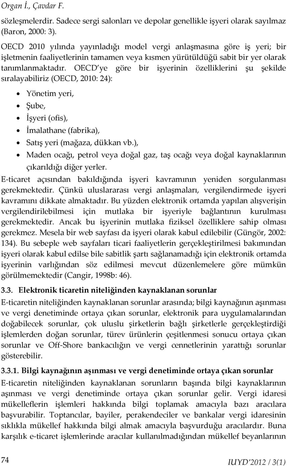 OECD ye göre bir işyerinin özelliklerini şu şekilde sıralayabiliriz (OECD, 2010: 24): Yönetim yeri, Şube, İşyeri (ofis), İmalathane (fabrika), Satış yeri (mağaza, dükkan vb.