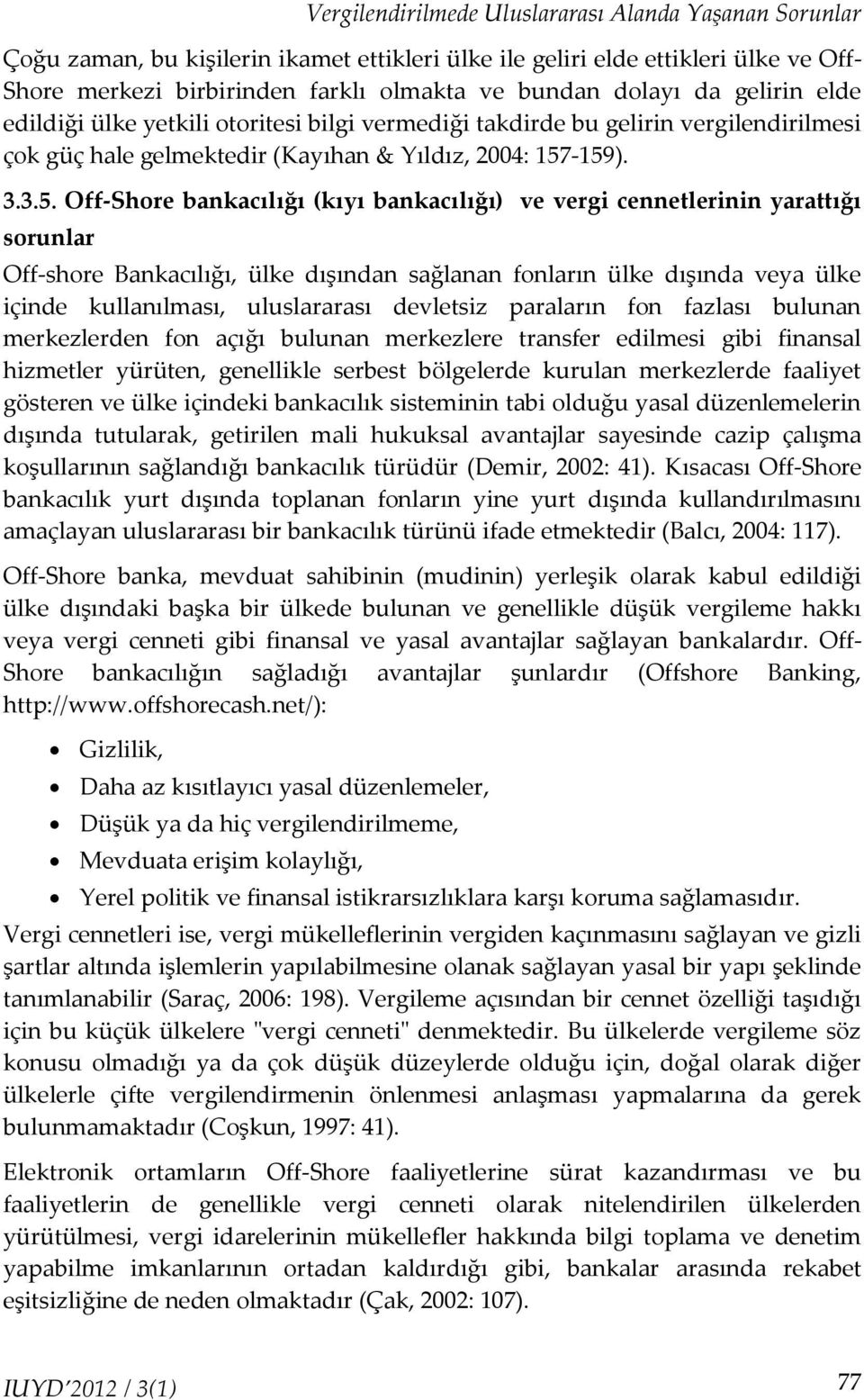 -159). 3.3.5. Off-Shore bankacılığı (kıyı bankacılığı) ve vergi cennetlerinin yarattığı sorunlar Off-shore Bankacılığı, ülke dışından sağlanan fonların ülke dışında veya ülke içinde kullanılması,