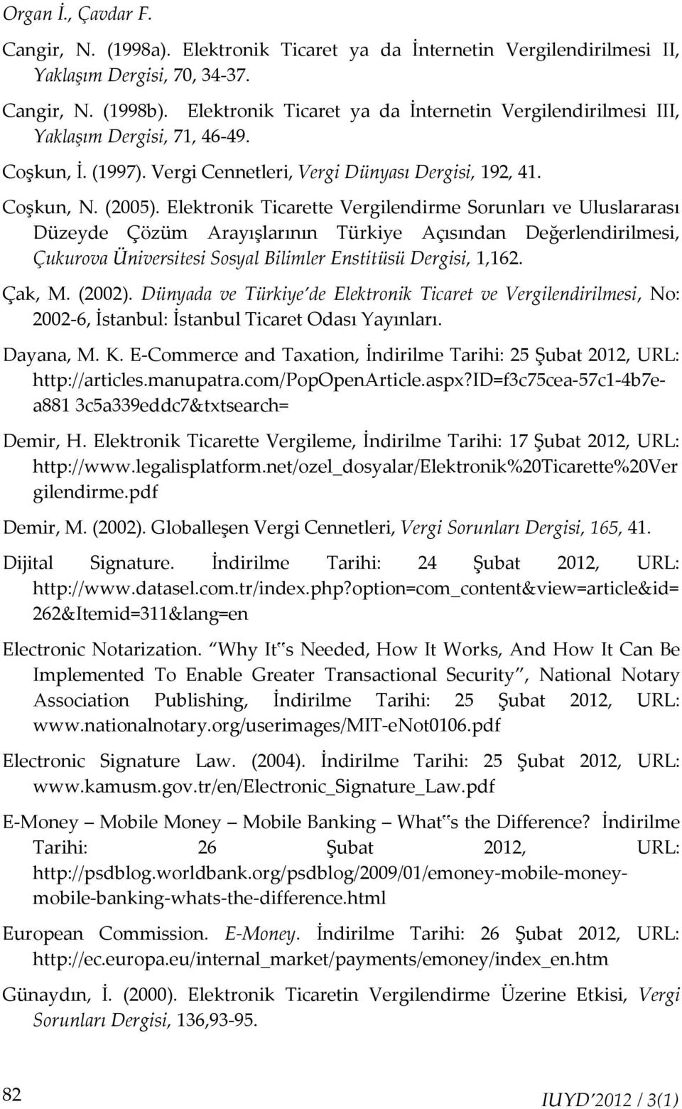 Elektronik Ticarette Vergilendirme Sorunları ve Uluslararası Düzeyde Çözüm Arayışlarının Türkiye Açısından Değerlendirilmesi, Çukurova Üniversitesi Sosyal Bilimler Enstitüsü Dergisi, 1,162. Çak, M.