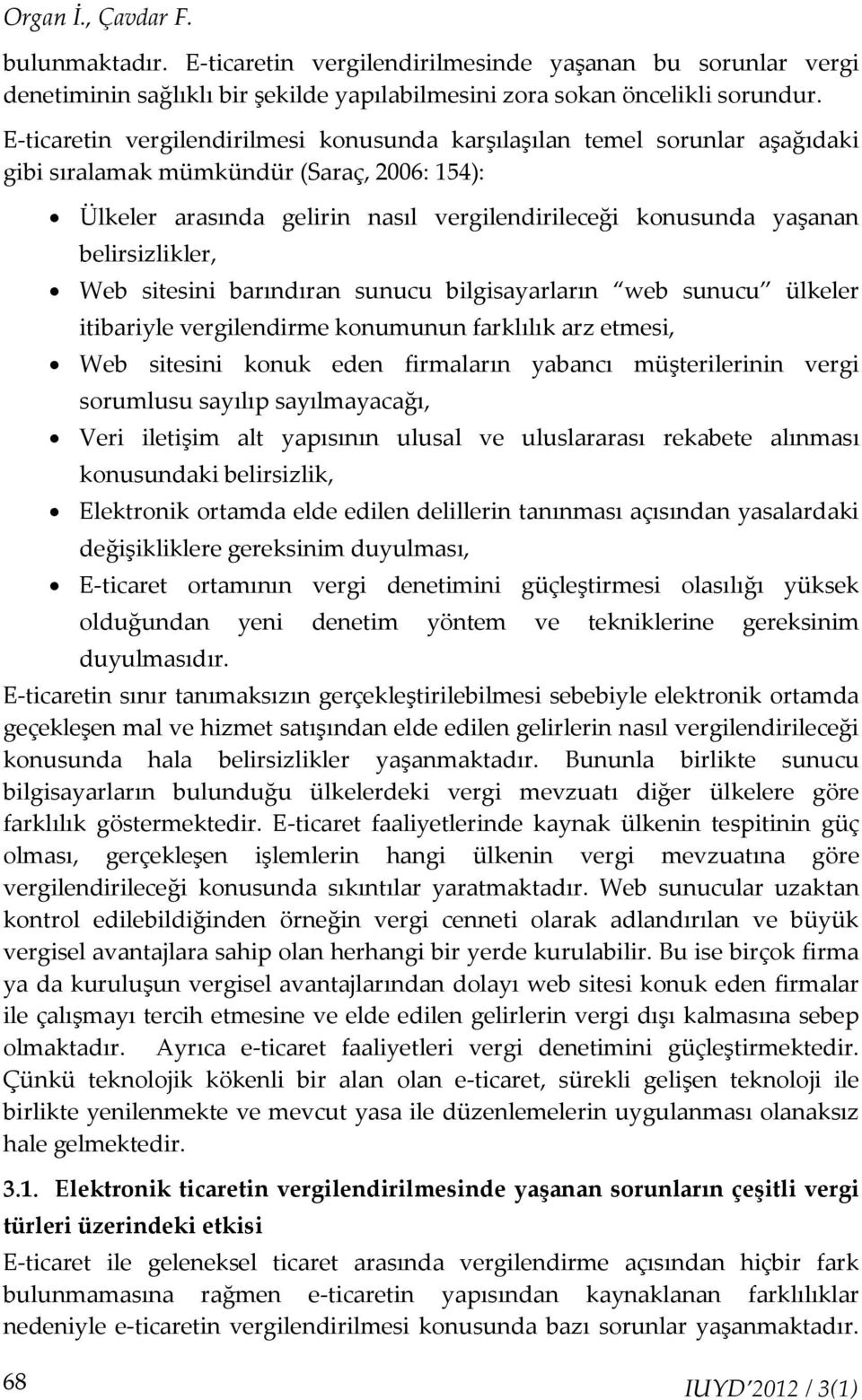 belirsizlikler, Web sitesini barındıran sunucu bilgisayarların web sunucu ülkeler itibariyle vergilendirme konumunun farklılık arz etmesi, Web sitesini konuk eden firmaların yabancı müşterilerinin