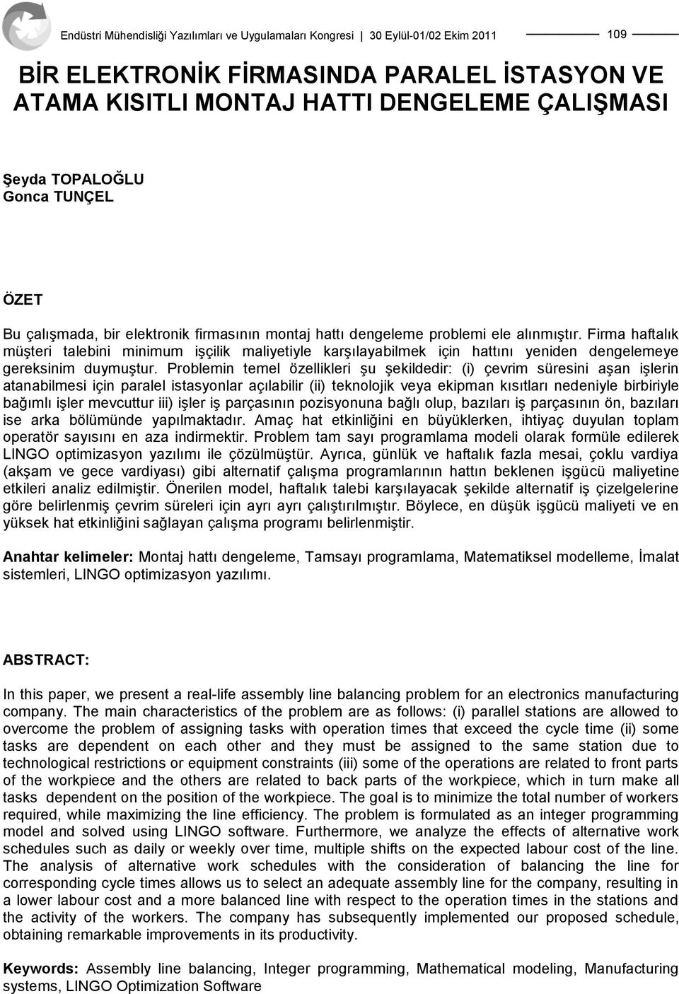 Problemin temel özellikleri şu şekildedir: (i) çevrim süresini aşan işlerin atanabilmesi için paralel istasyonlar açılabilir (ii) teknolojik veya ekipman kısıtları nedeniyle birbiriyle bağımlı işler