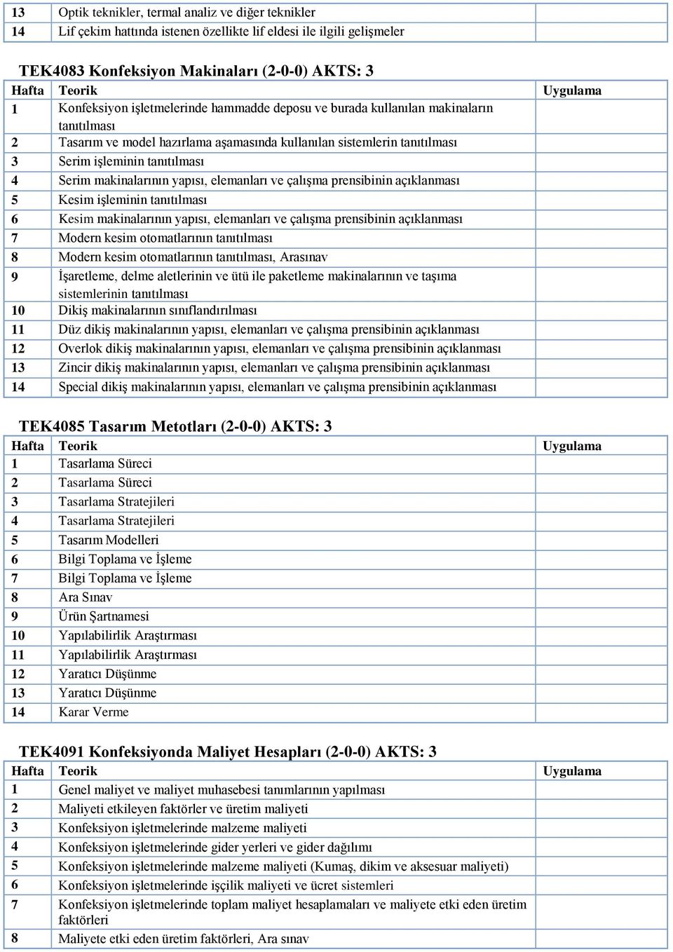 makinalarının yapısı, elemanları ve çalışma prensibinin açıklanması 5 Kesim işleminin tanıtılması 6 Kesim makinalarının yapısı, elemanları ve çalışma prensibinin açıklanması 7 Modern kesim