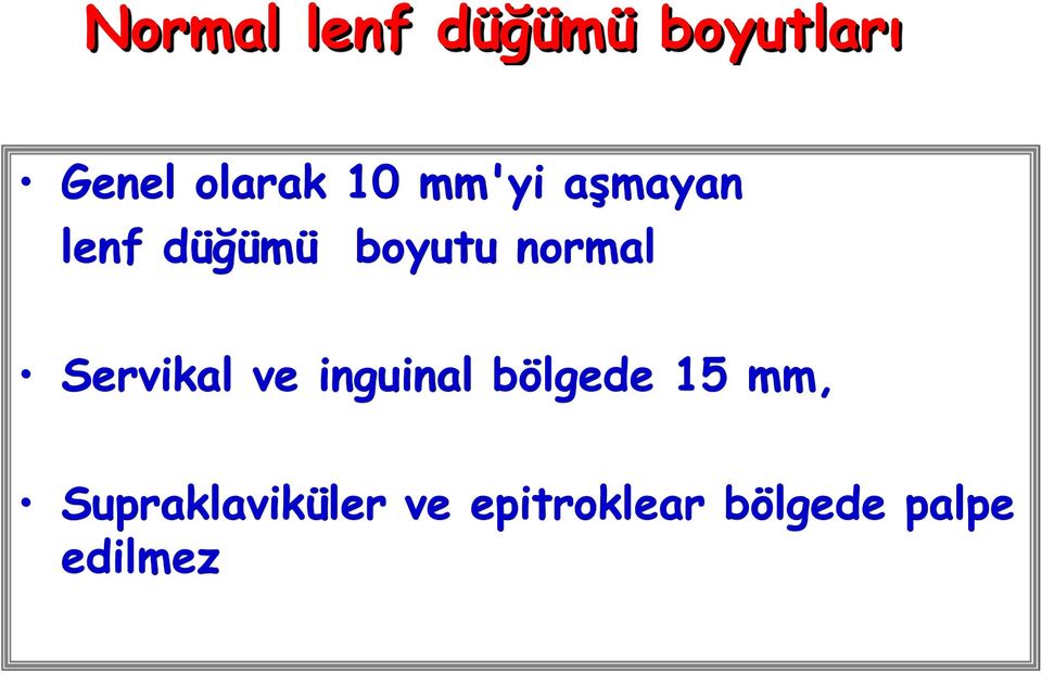 Servikal ve inguinal bölgede 15 mm,