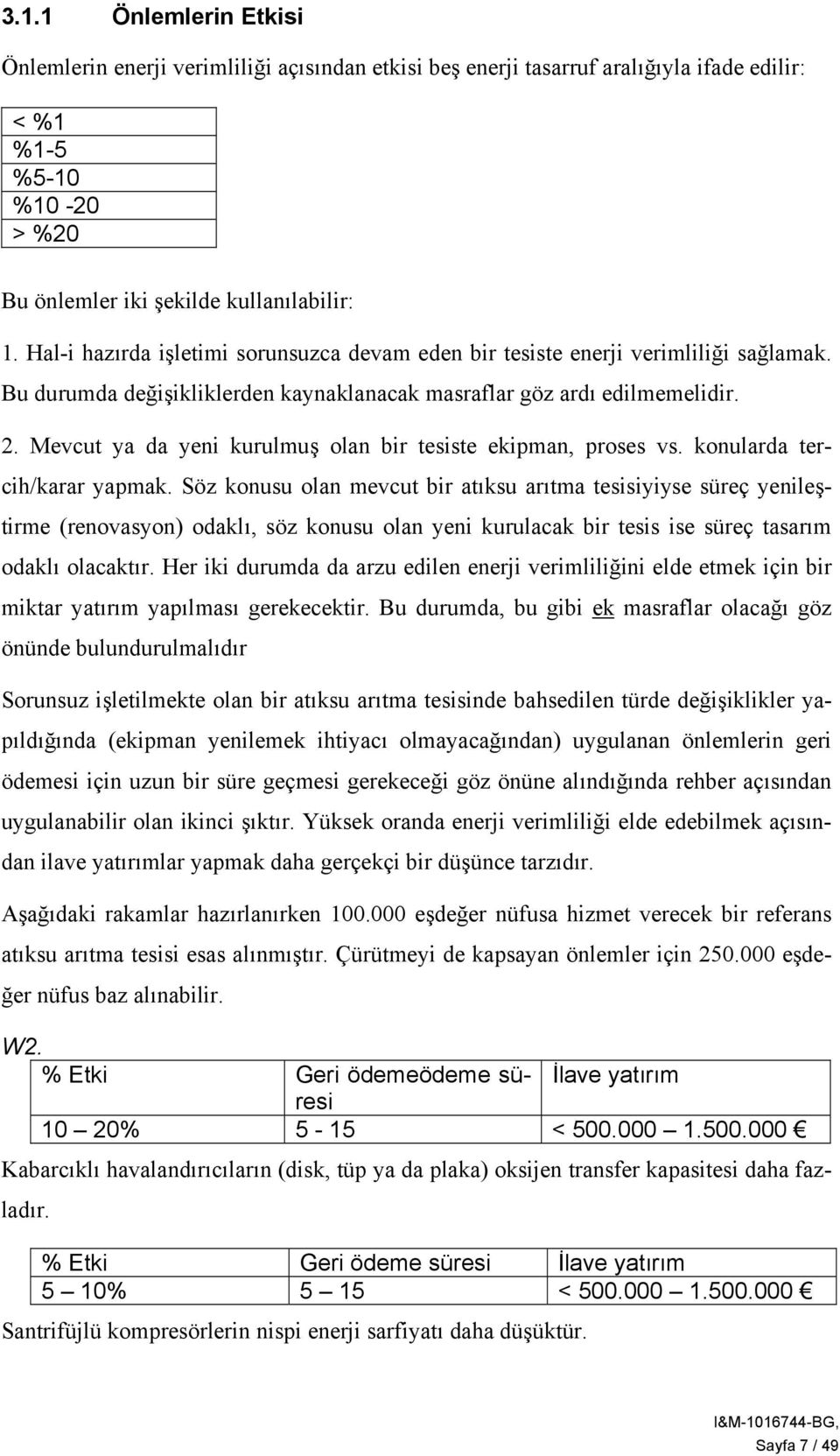 Mevcut ya da yeni kurulmuş olan bir tesiste ekipman, proses vs. konularda tercih/karar yapmak.