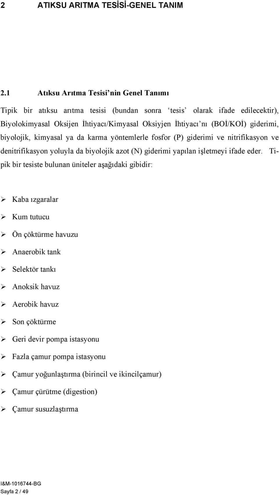 (BOİ/KOİ) giderimi, biyolojik, kimyasal ya da karma yöntemlerle fosfor (P) giderimi ve nitrifikasyon ve denitrifikasyon yoluyla da biyolojik azot (N) giderimi yapılan işletmeyi ifade eder.