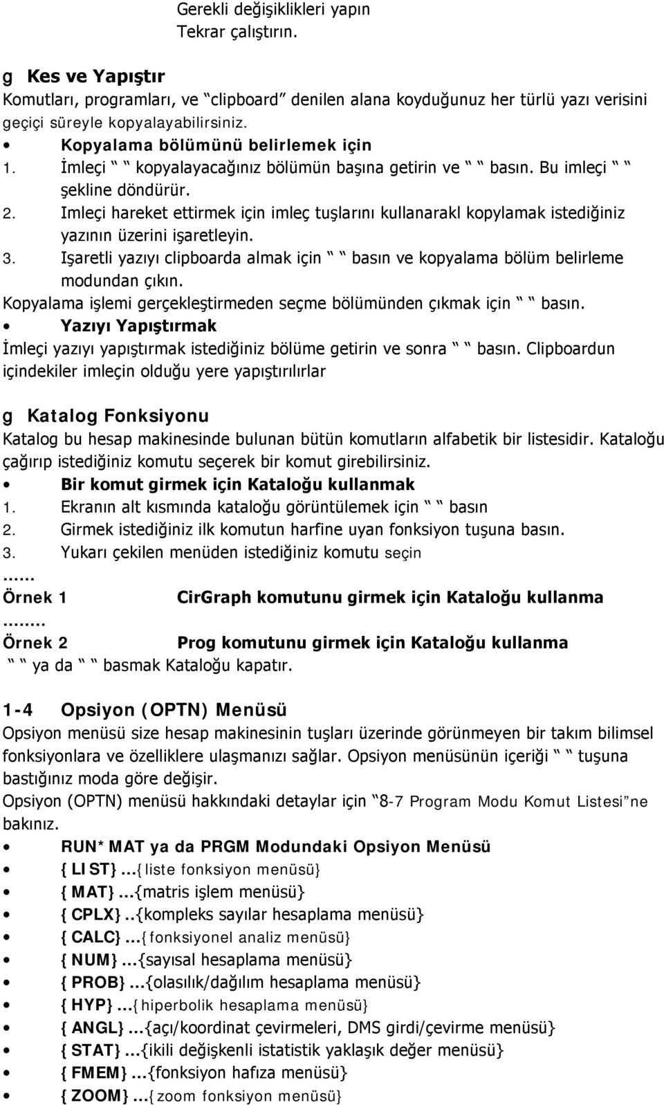 . Örnek 2 1-4 Opsiyon (OPTN) Menüsü -7 Program Modu Komut Listesi ne RUN*MAT ya da PRGM Modundaki Opsiyon