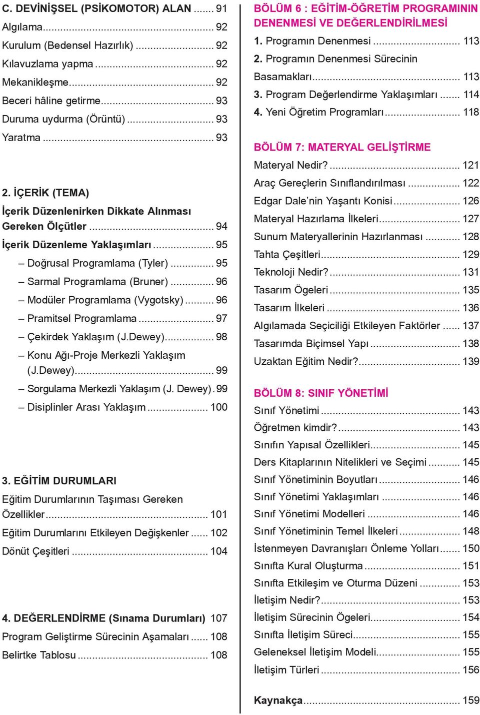 96 Pramitsel Programlama 97 Çekirdek Yaklaşım (J.Dewey) 98 Konu Ağı-Proje Merkezli Yaklaşım (J.Dewey) 99 Sorgulama Merkezli Yaklaşım (J. Dewey) 99 Disiplinler Arası Yaklaşım 100 3.