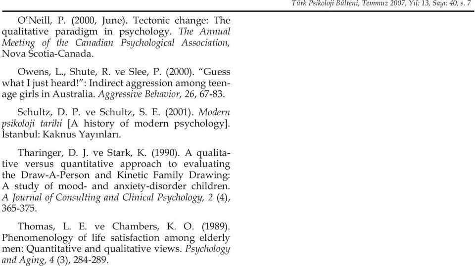 : Indirect aggression among teenage girls in Australia. Aggressive Behavior, 26, 67-83. Schultz, D. P. ve Schultz, S. E. (2001). Modern psikoloji tarihi [A history of modern psychology].