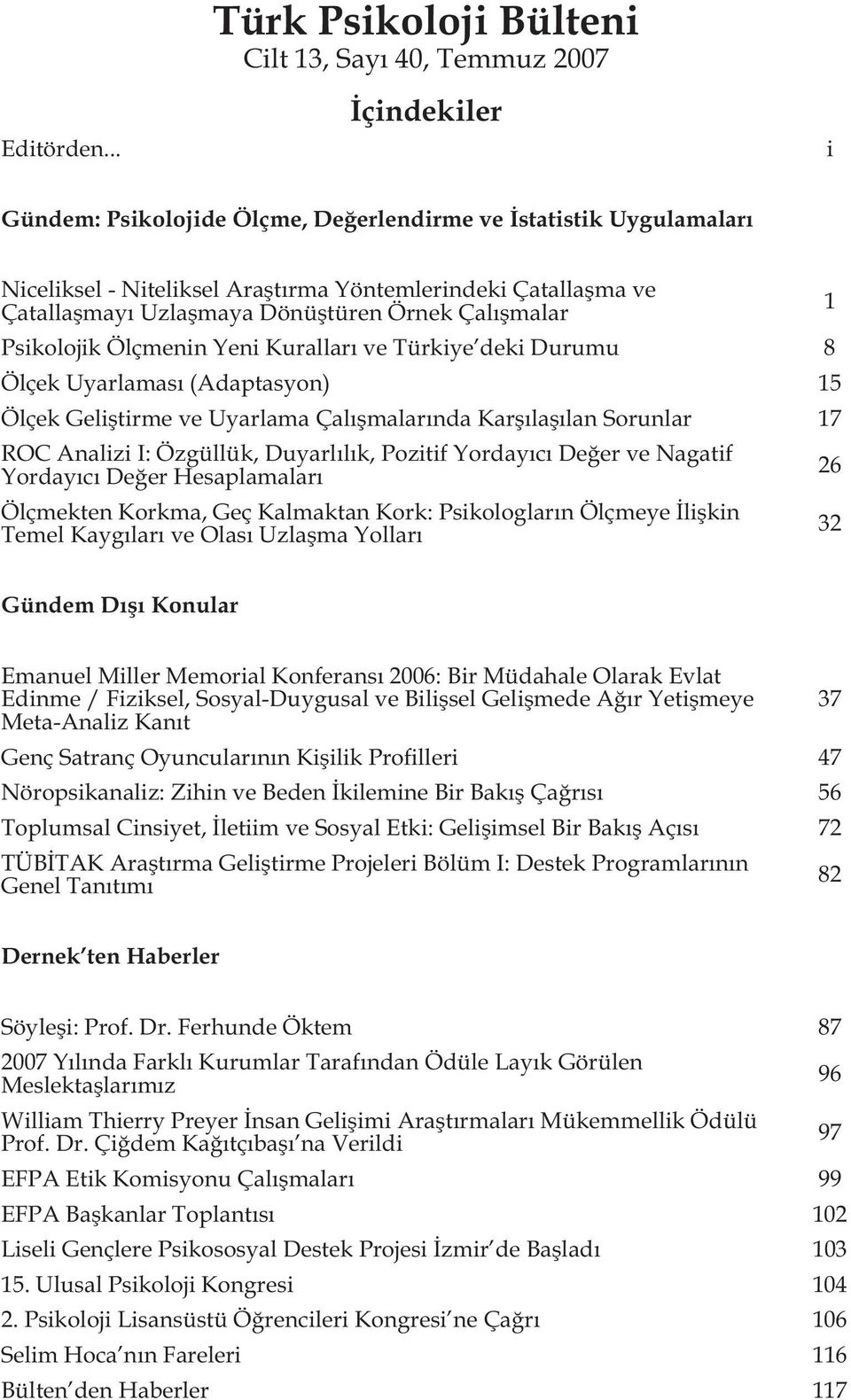 Psikolojik Ölçmenin Yeni Kuralları ve Türkiye deki Durumu 8 Ölçek Uyarlaması (Adaptasyon) 15 Ölçek Geliştirme ve Uyarlama Çalışmalarında Karşılaşılan Sorunlar 17 ROC Analizi I: Özgüllük, Duyarlılık,