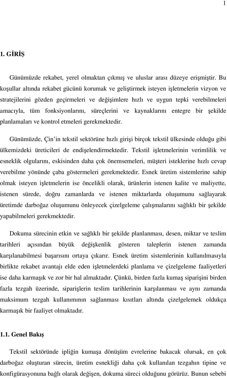 fonksiyonlarını, süreçlerini ve kaynaklarını entegre bir şekilde planlamaları ve kontrol etmeleri gerekmektedir.