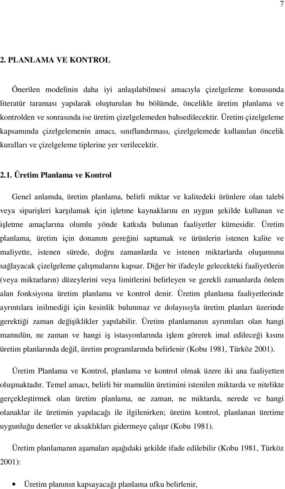 Üretim çizelgeleme kapsamında çizelgelemenin amacı, sınıflandırması, çizelgelemede kullanılan öncelik kuralları ve çizelgeleme tiplerine yer verilecektir. 2.1.