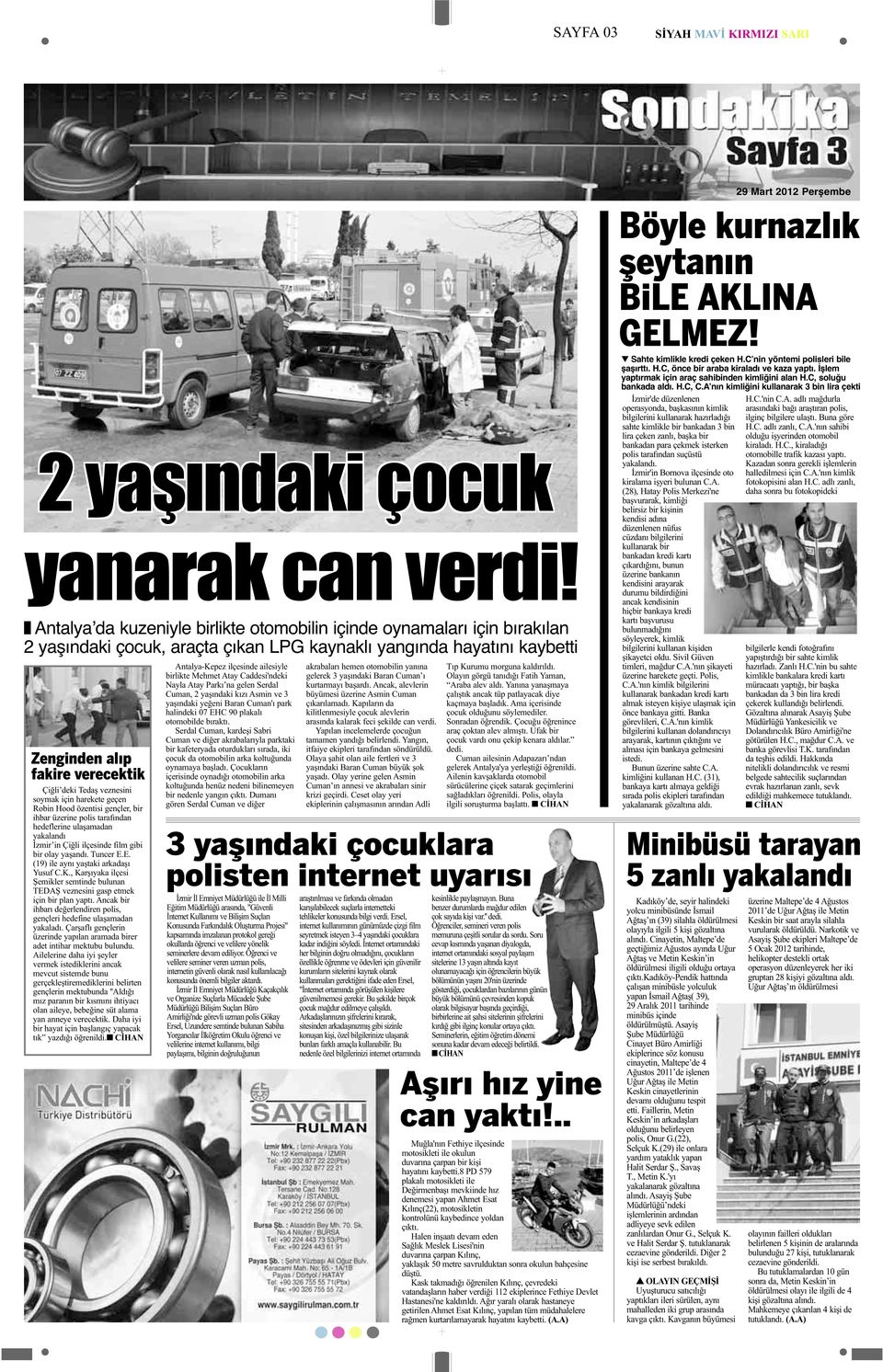 Antalyaʼda kuzeniyle birlikte otomobilin içinde oynamaları için bırakılan 2 yaşındaki çocuk, araçta çıkan LPG kaynaklı yangında hayatını kaybetti Zenginden alıp fakire verecektik Çiğli deki Tedaş