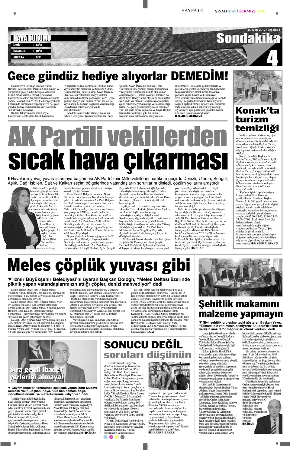 Gazetemizde çıkan bir haber üzerine açıklama yapan Başkan Okur, Özellikle hediye yollama konusunda düzenleme yapacağız ve gece gündüz hediye alan hâkimler var sözlerini sarf etmediğini söyledi.