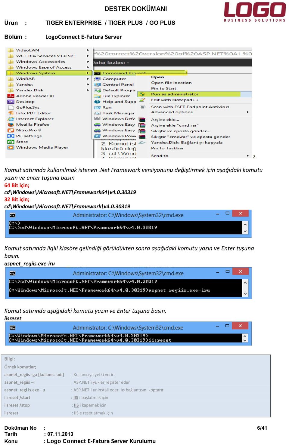 exe-iru Komut satırında aşağıdaki komutu yazın ve Enter tuşuna basın. iisreset Bilgi: Örnek komutlar; aspnet_regiis -ga [kullanıcı adı] aspnet_regiis I aspnet_regi is.