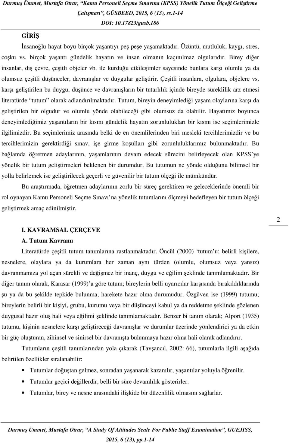 Birey diğer insanlar, dış çevre, çeşitli objeler vb. ile kurduğu etkileşimler sayesinde bunlara karşı olumlu ya da olumsuz çeşitli düşünceler, davranışlar ve duygular geliştirir.